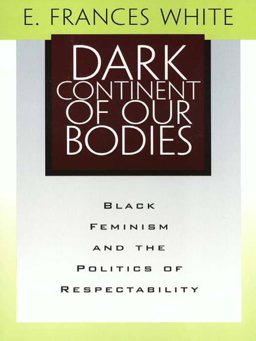 Title details for Dark Continent of Our Bodies by E. Frances White - Available